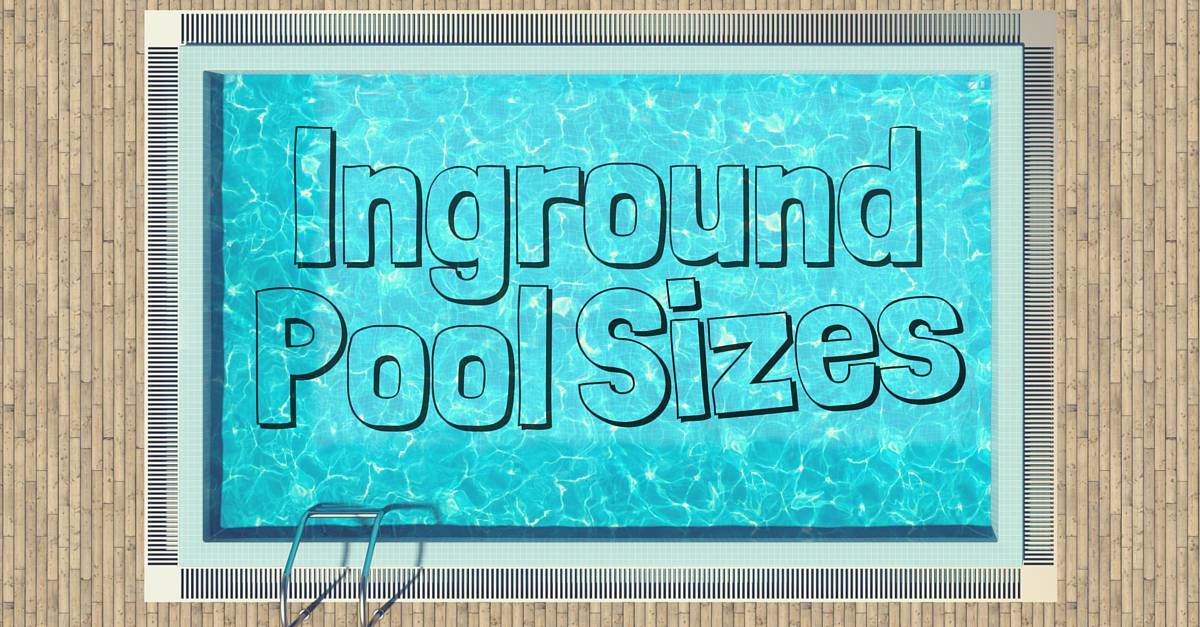 Average Backyard Pool Size
 Inground Pool Sizes Three Questions to Ask Yourself