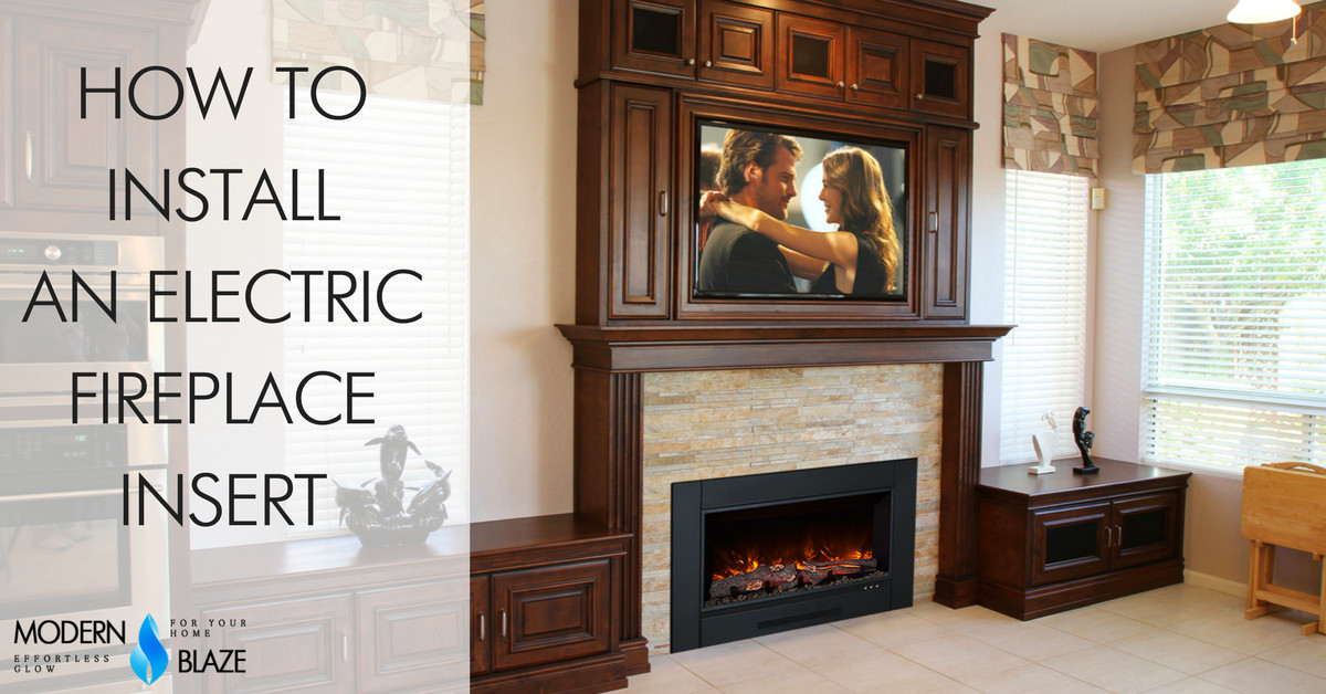 Electric Fireplace Insert Installation
 How to Install an Electric Fireplace Insert Modern Blaze