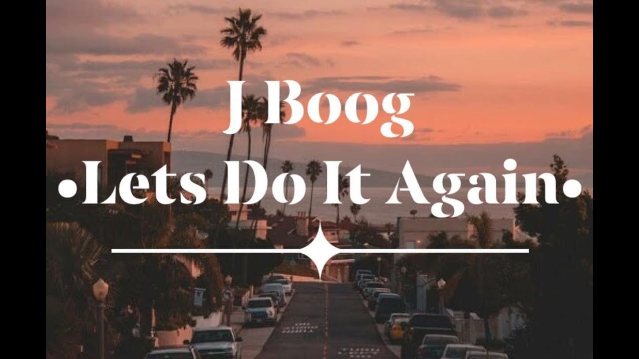 J Boog Backyard Boogie
 j boog let s do it again Lyrics