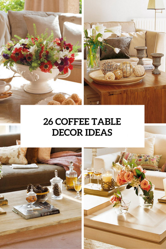 Living Room Table Decor Ideas
 26 Stylish And Practical Coffee Table Decor Ideas DigsDigs