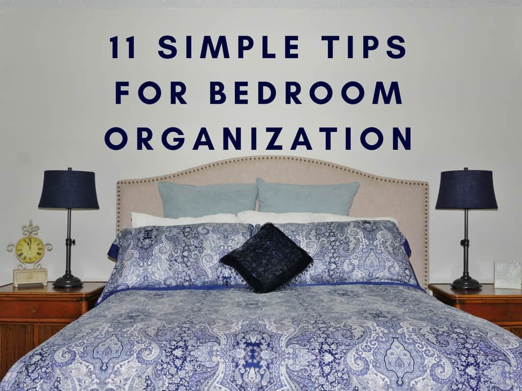 Organization Tips For Bedroom
 11 Simple Tips for Bedroom Organization